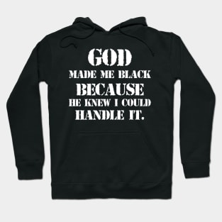 God made me black because he knew I could handle it Hoodie